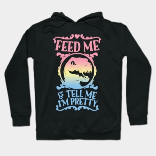 feed me and tell me im pretty Hoodie